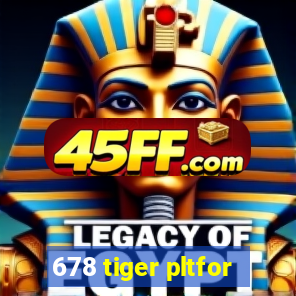 678 tiger pltfor